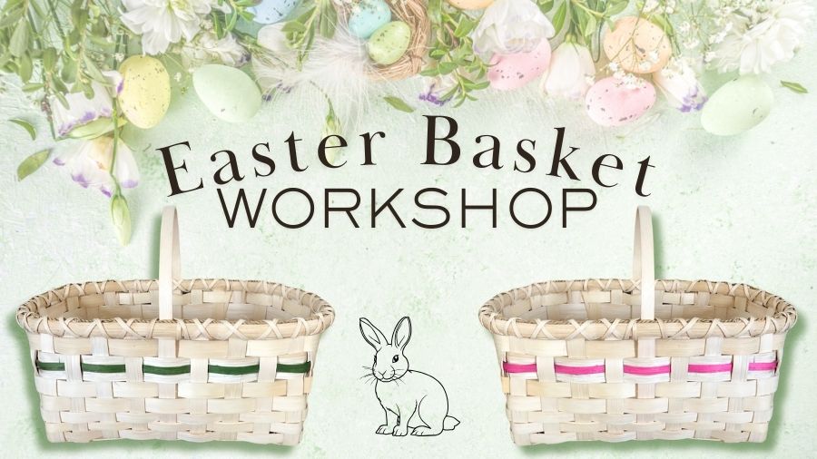 Easter Basket Workshop